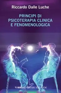 Riccardo Dalle Luche - Principi di psicoterapia clinica e fenomenologica