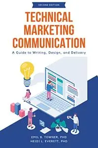 Technical Marketing Communication: A Guide to Writing, Design, and Delivery, 2nd Edition