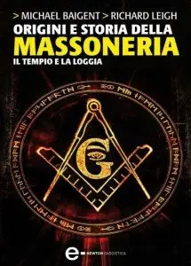 Michael Baigent Richard Leigh – Origini e Storia Della Massoneria. Il tempio e la loggia
