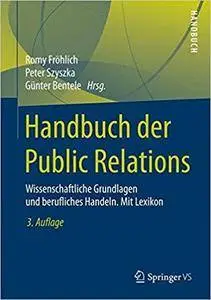 Handbuch der Public Relations: Wissenschaftliche Grundlagen und berufliches Handeln. Mit Lexikon