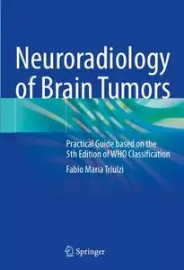 Neuroradiology of Brain Tumors: Practical Guide based on the 5th Edition of WHO Classification