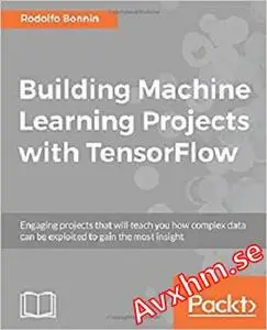 Building Machine Learning Projects with TensorFlow