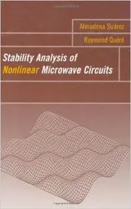 Stability Analysis of Nonlinear Microwave Circuits (Artech House Microwave Library) by Almudena Suarez