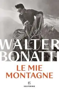 Walter Bonatti - Le mie montagne