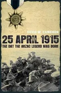 25 April 1915: The Day the Anzac Legend was Born (Repost)