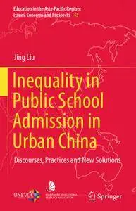 Inequality in Public School Admission in Urban China: Discourses, Practices and New Solutions
