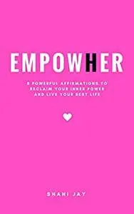 Empower Her: 8 Powerful Affirmations to Reclaim Your Inner Power and Live Your Best Life