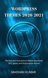 WordPress Themes 2020-2021: The best and most feature Mobile-responsive, SEO, Speed, and Performance themes