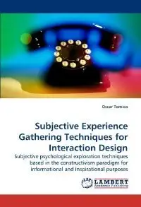 Subjective Experience Gathering Techniques for Interaction Design: Subjective psychological exploration techniques... (repost)
