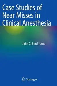 Case Studies of Near Misses in Clinical Anesthesia by John G. Brock