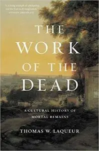 The Work of the Dead: A Cultural History of Mortal Remains (Repost)