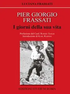 Luciana Frassati - Pier Giorgio Frassati. I giorni della sua vita