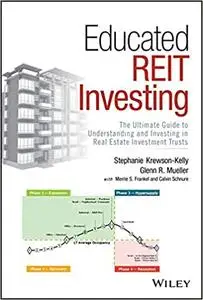 Educated REIT Investing: The Ultimate Guide to Understanding and Investing in Real Estate Investment Trusts