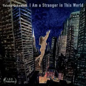 Yelena Eckemoff - I Am a Stranger in This World (2022) [Official Digital Download]