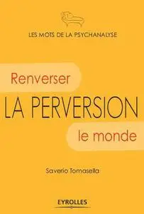 Saverio Tomasella, "La perversion: Renverser le monde"