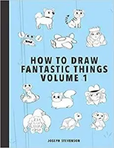 How to Draw Fantastic Things Volume 1