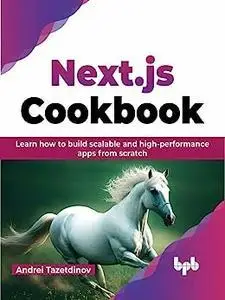 Next.js Cookbook: Learn how to build scalable and high-performance apps from scratch (English Edition)