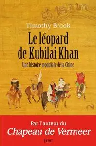 Timothy Brook, "Le léopard de Kubilai Khan : Une histoire mondiale de la Chine (XIIIe-XXIe siècle)"
