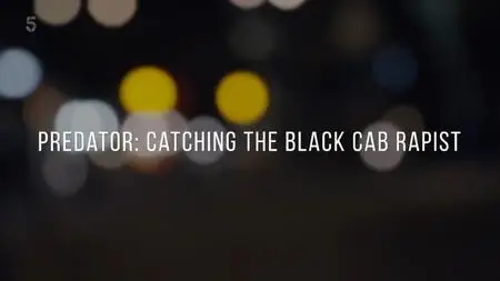 Channel 5 - Predator: Catching the Black Cab Rapist (2021)