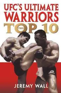 UFC's Ultimate Warriors: The Top 10