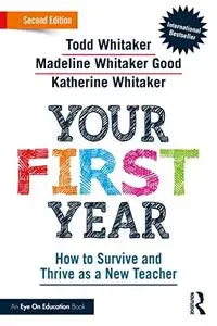 Your First Year: How to Survive and Thrive as a New Teacher, 2nd Edition