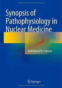 Synopsis of Pathophysiology in Nuclear Medicine (Repost)