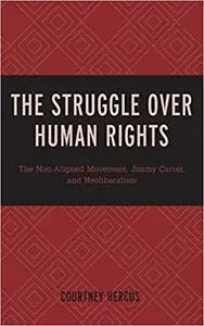 The Struggle over Human Rights: The Non-Aligned Movement, Jimmy Carter, and Neoliberalism