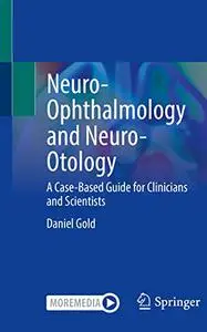 Neuro-Ophthalmology and Neuro-Otology: A Case-Based Guide for Clinicians and Scientists