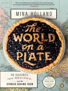 The World on a Plate: 40 Cuisines, 100 Recipes, and the Stories Behind Them (repost)