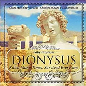 Dionysus: Killed Many Times, Survived Everytime - Greek Mythology for Kids | Children's Greek & Roman Books