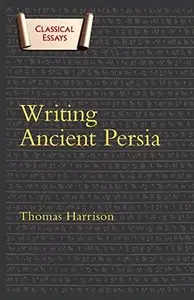 Writing Ancient Persia: Duckworth Classical Essays