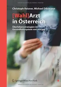 [Wahl]Arzt in Österreich: Überlebensstrategien im Gesundheitssystem von morgen