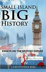 Small Island, Big History: Essays On the British Empire