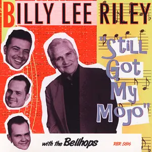 Billy Lee Riley with The Bellhops - Still Got My Mojo! (2008)