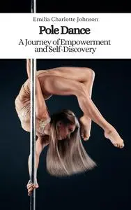 Pole Dance: A Journey of Empowerment and Self-Discovery