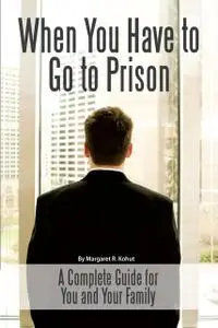 «When You Have to Go to Prison» by Margaret R.Kohut