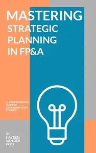Mastering Strategic Planning in FP&A: A Comprehensive Guide