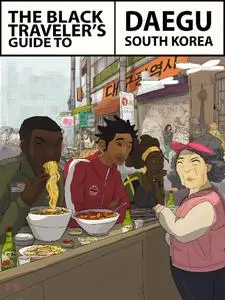 The Black Traveler's Guide to Daegu South Korea (The Black Traveler's Guide)