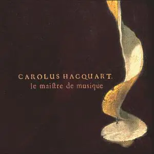 François Fernandez,Laurent Stewart, Philippe Pierlot - Carolus Hacquart: Le maistre de musique (2006)