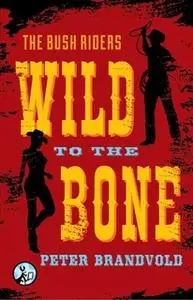 «Wild to the Bone» by Peter Brandvold