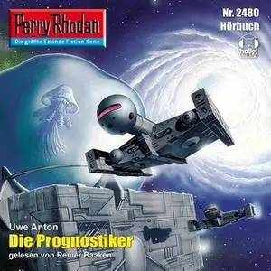 «Perry Rhodan - Episode 2480: Die Prognostiker» by Uwe Anton