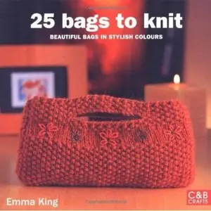 25 Bags to Knit: Beautiful Bags in Stylish Colours [Repost]