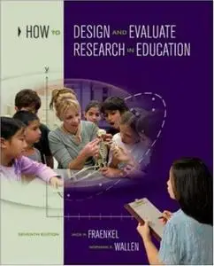 How to Design and Evaluate Research in Education, 7th Edition