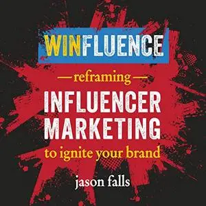 Winfluence: Reframing Influencer Marketing to Ignite Your Brand [Audiobook]