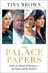 The Palace Papers: Inside the House of Windsor--the Truth and the Turmoil