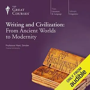 Writing and Civilization: From Ancient Worlds to Modernity [TTC Audio]
