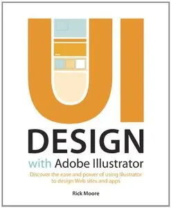 UI Design with Adobe Illustrator: Discover the ease and power of using Illustrator to design Web sites and apps (repost)