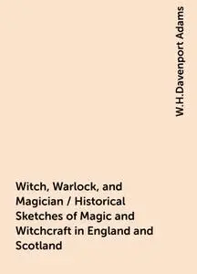 «Witch, Warlock, and Magician / Historical Sketches of Magic and Witchcraft in England and Scotland» by W.H.Davenport Ad