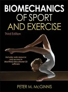 Biomechanics of Sport and Exercise With Web Resource and MaxTRAQ 2D Software Access, 3rd Edition (Repost)