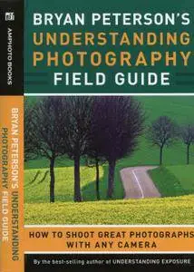 Bryan Peterson's Understanding Photography Field Guide: How to Shoot Great Photographs with Any Camera (repost)